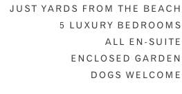 Just Yards from THE Beach  5 Luxury Bedrooms All en-suite Enclosed Garden Dogs welcome